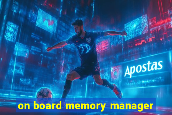 on board memory manager